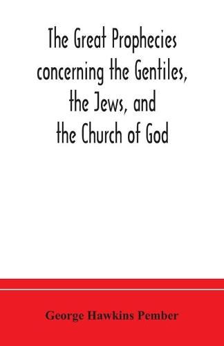 Cover image for The great prophecies concerning the Gentiles, the Jews, and the Church of God