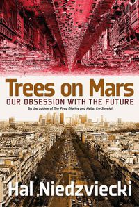 Cover image for Trees On Mars: Our Obsession with the Future