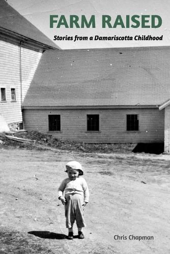 FARM RAISED Stories From A Damariscotta Childhood