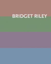 Cover image for Bridget Riley: Paintings 1984-2020 - New Color Harmonies And Color Meanings