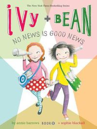 Cover image for Ivy and Bean No News Is Good News (Book 8)