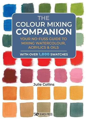 Cover image for Colour Mixing Companion, The: Your no-fuss guide to mixing watercolour, oils & acrylics