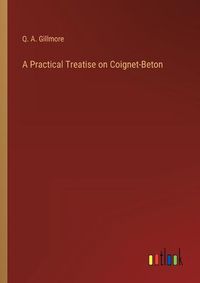 Cover image for A Practical Treatise on Coignet-Beton