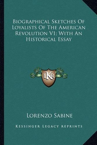 Biographical Sketches of Loyalists of the American Revolution V1; With an Historical Essay