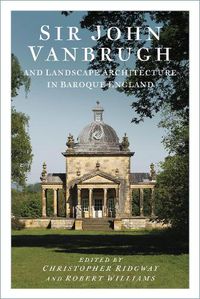 Cover image for Sir John Vanbrugh and Landscape Architecture in Baroque England