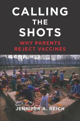 Cover image for Calling the Shots: Why Parents Reject Vaccines