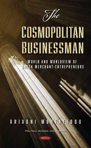 Cover image for The Cosmopolitan Businessman: World and Worldview of Greek Merchant-Entrepreneurs