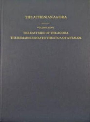 Cover image for The East Side of the Agora: The Remains beneath the Stoa of Attalos