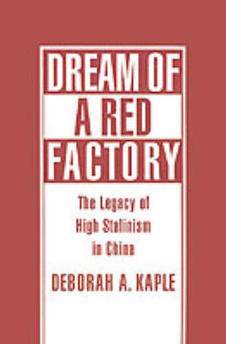 Cover image for Dream of a Red Factory: The Legacy of High Stalinism in China
