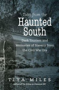 Cover image for Tales from the Haunted South: Dark Tourism and Memories of Slavery from the Civil War Era