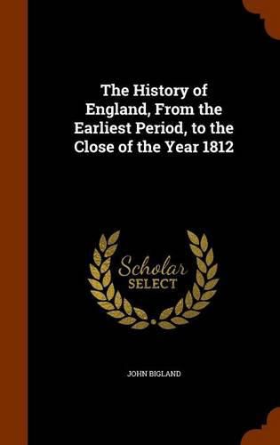 The History of England, from the Earliest Period, to the Close of the Year 1812