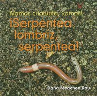 Cover image for !Serpentea Lombriz, Serpentea! (Squirm, Earthworm, Squirm!)