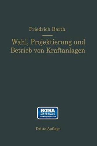 Wahl, Projektierung Und Betrieb Von Kraftanlagen: Ein Hilfsbuch Fur Ingenieure Betriebsleiter, Fabrikbesitzer