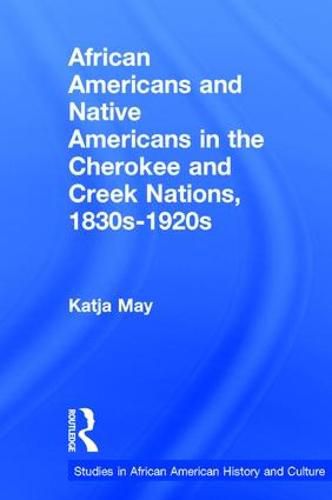 Cover image for African Americans and Native Americans in the Cherokee and Creek Nations, 1830s-1920s: Collision and Collusion