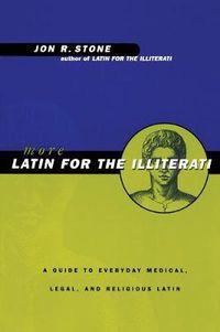 Cover image for More Latin for the Illiterati: A Guide to Medical, Legal and Religious Latin