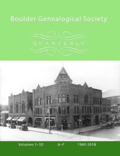 Cover image for Boulder Genealogical Society Quarterly, 1969-2018 Table of Contents and Names Index, Vol 1, A-F