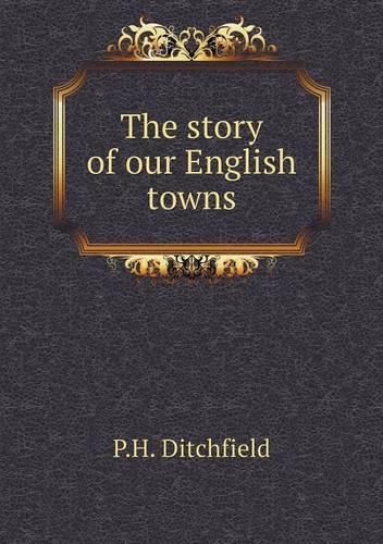 Cover image for The story of our English towns