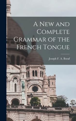 A New and Complete Grammar of the French Tongue