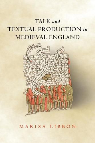 Talk and Textual Production in Medieval England