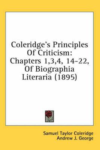 Cover image for Coleridge's Principles of Criticism: Chapters 1,3,4, 14-22, of Biographia Literaria (1895)