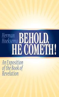 Cover image for Behold, He Cometh: An Exposition of the Book of Revelation