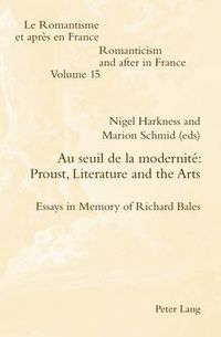 Cover image for Au seuil de la modernite: Proust, Literature and the Arts: Essays in Memory of Richard Bales