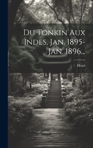 Cover image for Du Tonkin Aux Indes, Jan. 1895-jan. 1896...