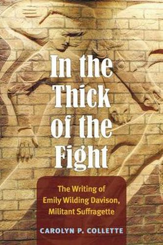 In the Thick of the Fight: The Writing of Emily Wilding Davison, Militant Suffragette