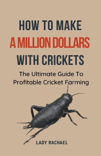 Cover image for How To Make A Million Dollars With Crickets