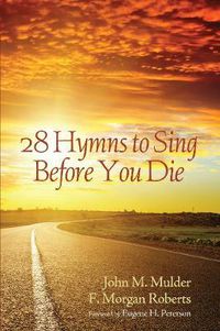 Cover image for 28 Hymns to Sing Before You Die