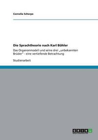 Cover image for Die Sprachtheorie nach Karl Buhler: Das Organonmodell und seine drei  unbekannten Bruder - eine vertiefende Betrachtung