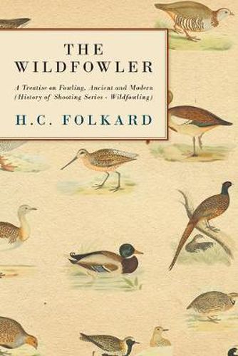 Cover image for The Wildfowler - A Treatise On Fowling, Ancient And Modern (History of Shooting Series - Wildfowling)