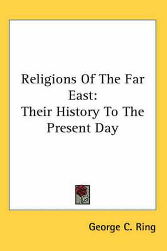 Cover image for Religions of the Far East: Their History to the Present Day