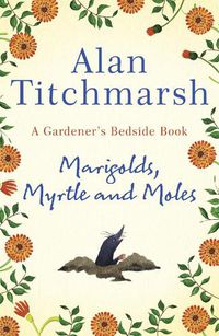 Cover image for Marigolds, Myrtle and Moles: A Gardener's Bedside Book - the perfect book for gardening self-isolators