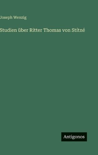 Cover image for Studien ueber Ritter Thomas von Stitne