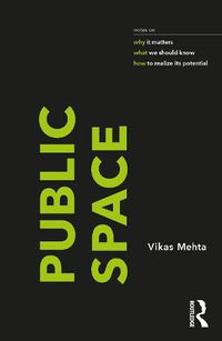 Cover image for Public Space: notes on why it matters, what we should know, and how to realize its potential