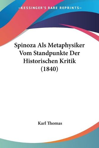 Cover image for Spinoza ALS Metaphysiker Vom Standpunkte Der Historischen Kritik (1840)