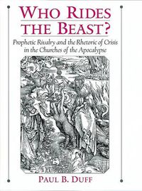 Cover image for Who Rides the Beast?: Prophetic Rivalry and the Rhetoric of Crisis in the Churches of the Apocalypse