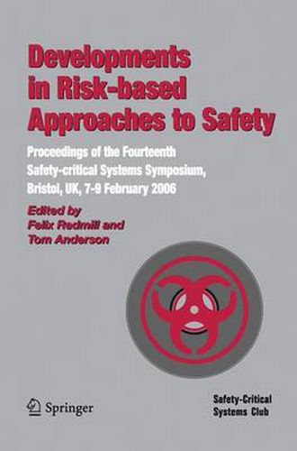 Cover image for Developments in Risk-based Approaches to Safety: Proceedings of the Fourteenth Safety-citical Systems Symposium, Bristol, UK, 7-9 February 2006