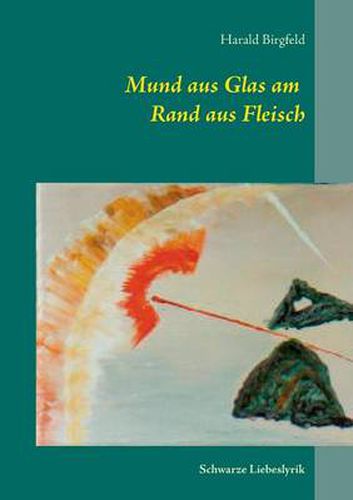 Cover image for Mund aus Glas am Rand aus Fleisch: Schwarze Liebeslyrik