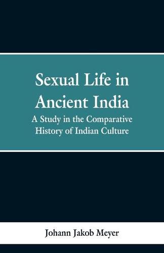 Sexual life in ancient India: a study in the comparative history of Indian culture