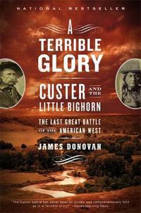 Cover image for A Terrible Glory: Custer and the Little Bighorn - the Last Great Battle