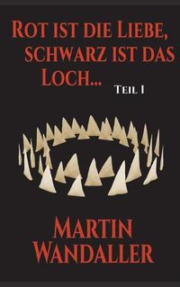 Cover image for Rot ist die Liebe, schwarz ist das Loch ...