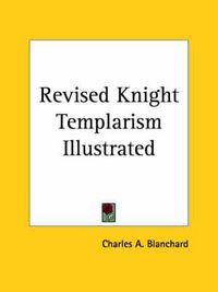 Cover image for Revised Knight Templarism Illustrated (1880)