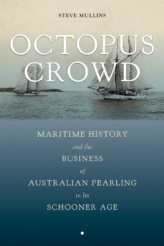 Cover image for Octopus Crowd: Maritime History and the Business of Australian Pearling in Its Schooner Age