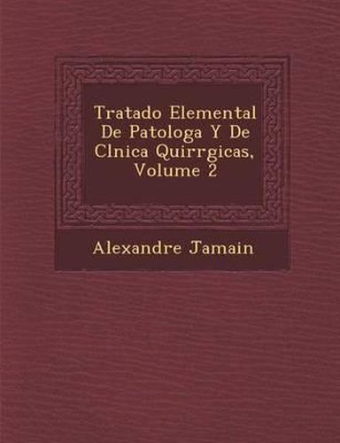 Tratado Elemental de Patolog A Y de CL Nica Quir Rgicas, Volume 2