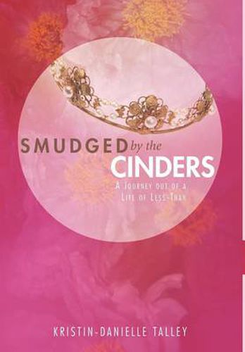 Cover image for Smudged by the Cinders: A Journey Out of a Life of Less-Than