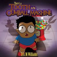 Cover image for There's A Tooth In The Gumball Machine!