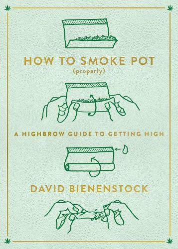 Cover image for How to Smoke Pot (Properly): A Highbrow Guide to Getting High
