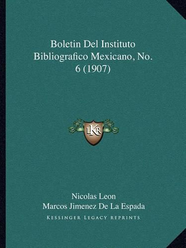 Cover image for Boletin del Instituto Bibliografico Mexicano, No. 6 (1907)